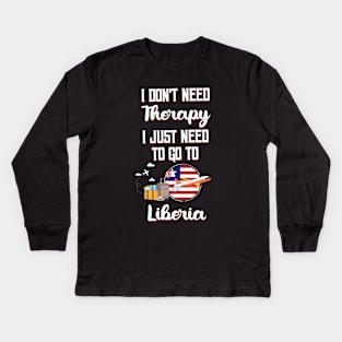 I Don't Need Therapy I Just Need To Go To Liberia Kids Long Sleeve T-Shirt